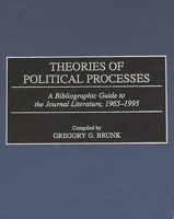 Theories of Political Processes: A Bibliographic Guide to the Journal Literature, 1965-1995 (Bibliographies and Indexes in Law and Political Science) 0313302596 Book Cover