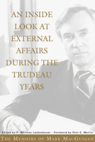 Inside Look at External Affairs During the Trudeau Years: The Memoirs of Mark Macguigan 1552380769 Book Cover