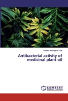 Antibacterial activity of medicinal plant oil 6200092621 Book Cover