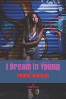 I Dream in Young: Poetic Journal 1659811074 Book Cover