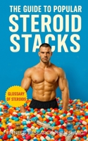 The Guide to Popular Steroid Stacks: How Bodybuilders Really Build Mass, Cut Fat, and Push Limits with Performance Drugs: A Guide to the Common Perfor B0FG1CHCQG Book Cover