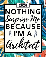 Nothing Surprise Me I'm A Architect: 2020 Planner For Architect, 1-Year Daily, Weekly And Monthly Organizer With Calendar, Funny Gift For Christmas Or Birthday (8 x 10) 1673970974 Book Cover