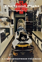 The Good Fight: A Paramedic's Story 1794831460 Book Cover