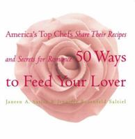 Fifty Ways to Feed Your Lover: America's Top Chefs Share Their Recipes And Secrets For Romance 0688162134 Book Cover