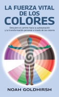 La fuerza vital de los colores: Descubre el camino hacia la autosanación y la transformación personal a través de los colores (Spanish Edition) B0GSFGKZ8L Book Cover