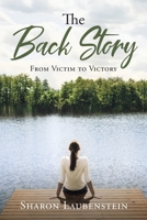 The Back Story: From Victim to Victory 1685179282 Book Cover