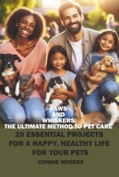 PAWS AND WHISKERS THE ULTIMATE METHOD TO PET CARE: 20 ESSENTIAL PROJECTS FOR A HAPPY, HEALTHY LIFE FOR YOUR PETS B0FS6X4NBL Book Cover