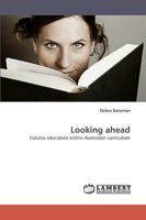 Looking ahead: Futures education within Australian curriculum 3838363035 Book Cover