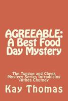 Agreeable: A Best Food Day Mystery: The Tongue and Cheek Mystery Series Introducing Althea Chutney 1721970630 Book Cover
