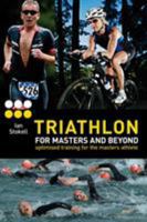 Triathlon for Masters and Beyond: optimised training for the masters athlete 1408187191 Book Cover