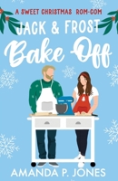 Jack & Frost Bake-Off: A sweet competitors to lovers Christmas romantic comedy: Christmas in Connecticut Book Two B0BKHRWWY4 Book Cover