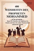 400 WEISHEITEN DES PROPHETEN MOHAMMED FÜR KINDER: Bauen Sie Charakter auf, inspirieren Sie Glauben und lehren Sie schöne Manieren durch authentische Sprüche (German Edition) B0FMXT8KR8 Book Cover