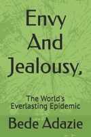 Envy And Jealousy,: The World's Everlasting Epidemic B0DVGSKZ3B Book Cover