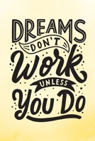 Dreams Don't Work Unless You Do: Yellow Inspirational Notebook/ Journal 120 Pages (6"x 9") 1673748236 Book Cover