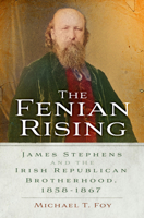 The Fenian Rising: James Stephens and the Irish Republican Brotherhood, 1858-1867 180399262X Book Cover