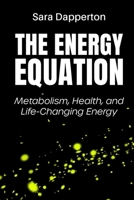 The Energy Equation: Metabolism, Health, and Life-Changing Energy B0DQ89MG9T Book Cover