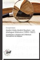 Andra(c) Gide-Andra(c) Ruyters: Un Dialogue Litta(c)Raire (1895-1907) 3838189396 Book Cover