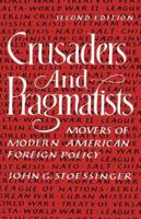Crusaders and Pragmatists: Movers of Modern American Foreign Policy 0393955060 Book Cover