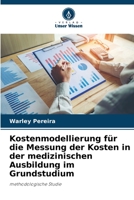 Kostenmodellierung für die Messung der Kosten in der medizinischen Ausbildung im Grundstudium: methodologische Studie 6205983885 Book Cover