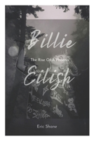 Billie Eilish: The Rise Of A Phoenix B0DT5MMRDK Book Cover