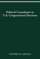 POLITICAL CONSULTANTS IN US CONGRESS ELECTIONS 0814257399 Book Cover