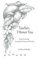 Teacher, I Honor You: poems honoring young people, parents and teachers 1944899146 Book Cover