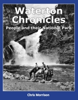 Waterton Chronicles: People and their National Park 0969697465 Book Cover