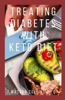 TREATING DIABETES WITH KETO DIET: This Is A Perfect Guide About THe Uses And Needs Of Keto Diet In Combatting Diabates With Meal Plan Included B084P82QTM Book Cover