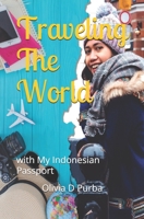 Traveling The World With My Indonesian Passport: A Travelouge of a Female Indonesian Travel to 5 Continents Through Education 1691997846 Book Cover