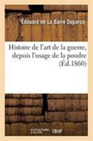 Histoire de l'art de la guerre, depuis l'usage de la poudre 2329272901 Book Cover