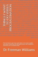 THINGS I WANT TO DO VERSUS PROCRASTINATION: Find out how to get more work done in less time, double your goals mastering self-discipline boost self-confidence and final cure to mindset habit B08KBQS8P5 Book Cover