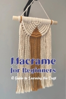 Macrame for Beginners: A Guide to Learning the Craft B0BLB8H7HK Book Cover