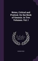 Notes, Critical and Pratical, On the Book of Genesis. in Two Volumes. Vol. I. 1377565300 Book Cover