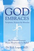 God Embraces: Scripture, Science & Miracles 0999004719 Book Cover