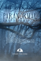 Paranormal Investigations Log Journal for 10 investigations - 6" x 9" pages. Investigation process tables and individual notes.: Log Journal to conduct your paranormal investigations. 1703999355 Book Cover