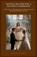 NOVENA PRAYER FOR A PEACEFUL MARRIAGE: A 9-Day Prayer for Healing Broken Hearts, Restoring Love, and Renewing Lasting Peace in Marriage B0GW89ZDF6 Book Cover