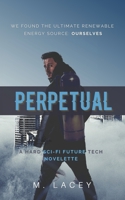 Perpetual: A Hard Sci-Fi Future Tech Novelette 0999872583 Book Cover