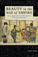 Beauty in the Age of Empire: Japan, Egypt, and the Global History of Aesthetic Education 0231191162 Book Cover