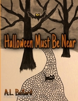 Halloween Must Be Near B0923WJ63C Book Cover