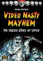 Video Nasty Mayhem: The Inside Story of VIPCO B07YYYZTS1 Book Cover
