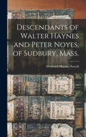 Descendants of Walter Haynes and Peter Noyes, of Sudbury, Mass. 1013627563 Book Cover