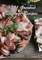 1001 Greatest Sausage Recipes 0982426771 Book Cover