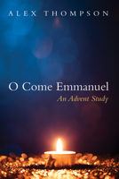 O Come Emmanuel: An Advent Study 166673165X Book Cover