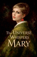 The Universe Whispers Mary (Red Orbs) B0GRRL9JYY Book Cover
