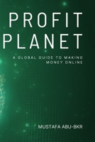 Profit Planet: A Global Guide to Making Money Online B0C87MCMQQ Book Cover