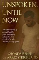 Unspoken, Until Now:: A mother's story of mental health, faith, and finally asking for help-for all of us who learned to keep quiet. B0H1354X2L Book Cover