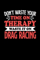 Don't Waste Your Time On Therapy Waste It On Drag Racing: Graph Paper Notebook with 120 pages 6x9 perfect as math book, sketchbook, workbookGift for Drag Racing Fans and Coaches 1676694153 Book Cover