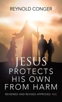 Jesus Protects His Own From Harm: Reviewed and revised Approved RJC B0FD2FP6YM Book Cover