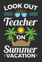 Look Out Teacher on Summer Vacation: A Lined Notebook, Diary, or Journal 1099521335 Book Cover