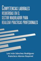Competencias Laborales Requeridas En El Sector Maquilador Para Realizar Prácticas Profesionales 1506527965 Book Cover